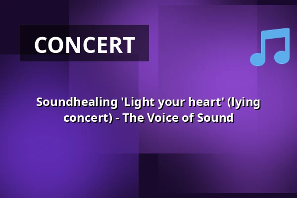 Soundhealing 'Light your heart' (lying concert) - The Voice of Sound — Op Hodenpijl, Schipluiden