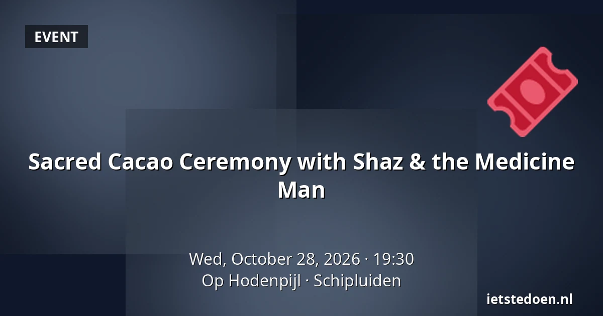 Sacred Cacao Ceremony with Shaz & the Medicine Man — Op Hodenpijl, Schipluiden