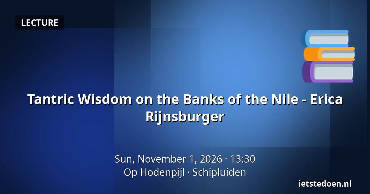 Tantric Wisdom on the Banks of the Nile - Erica Rijnsburger — Op Hodenpijl, Schipluiden