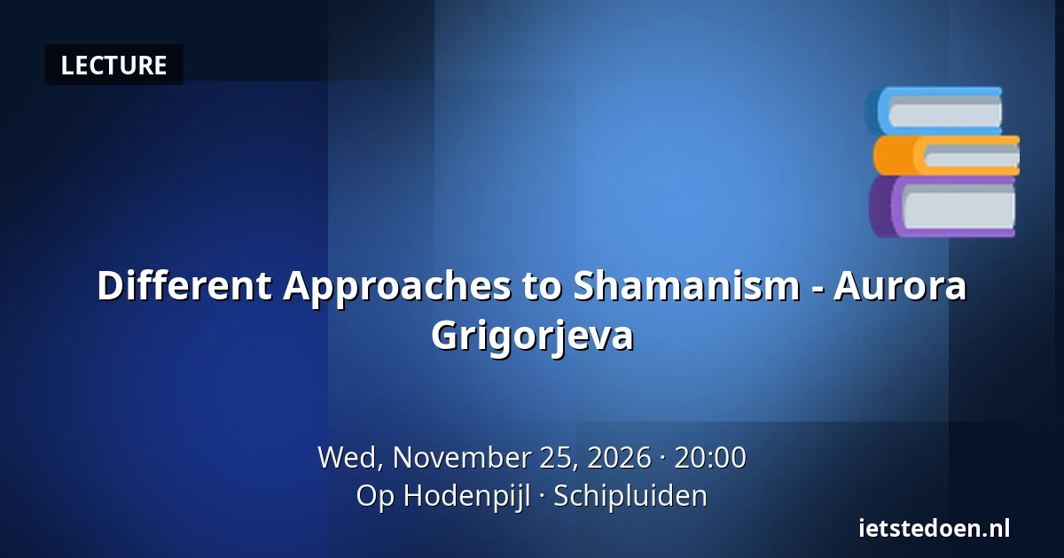 Different Approaches to Shamanism - Aurora Grigorjeva — Op Hodenpijl, Schipluiden