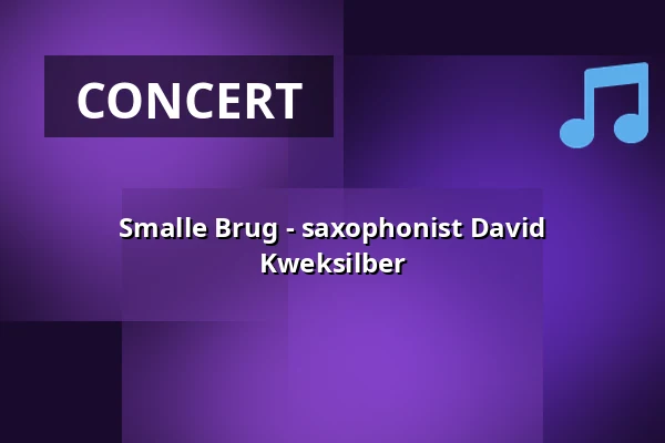 Smalle Brug - saxophonist David Kweksilber — Podium Pakhûs SOLO, Stiens