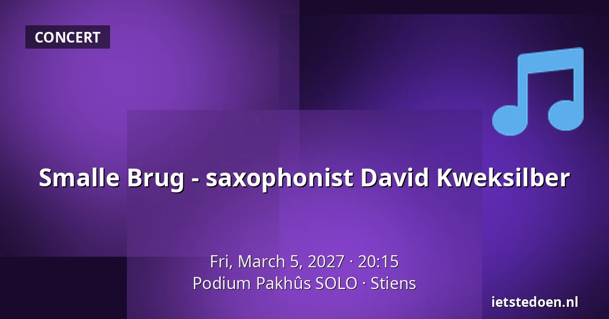Smalle Brug - saxophonist David Kweksilber — Podium Pakhûs SOLO, Stiens