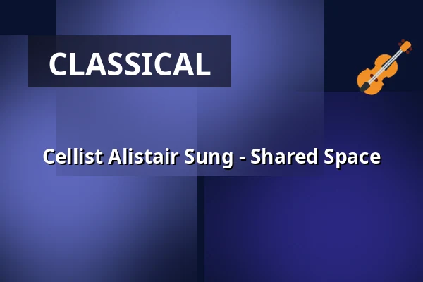 Cellist Alistair Sung - Shared Space — Podium Pakhûs SOLO, Stiens