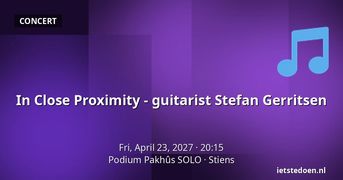 In Close Proximity - guitarist Stefan Gerritsen — Podium Pakhûs SOLO, Stiens