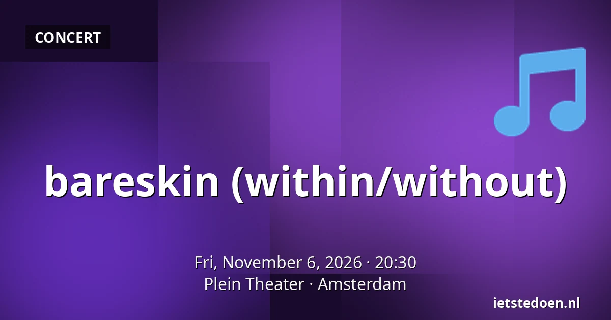 bareskin (within/without) — Plein Theater, Amsterdam