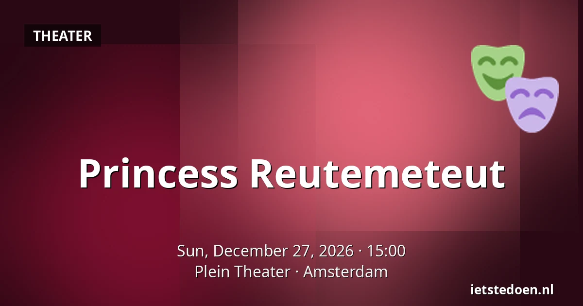 Princess Reutemeteut — Plein Theater, Amsterdam