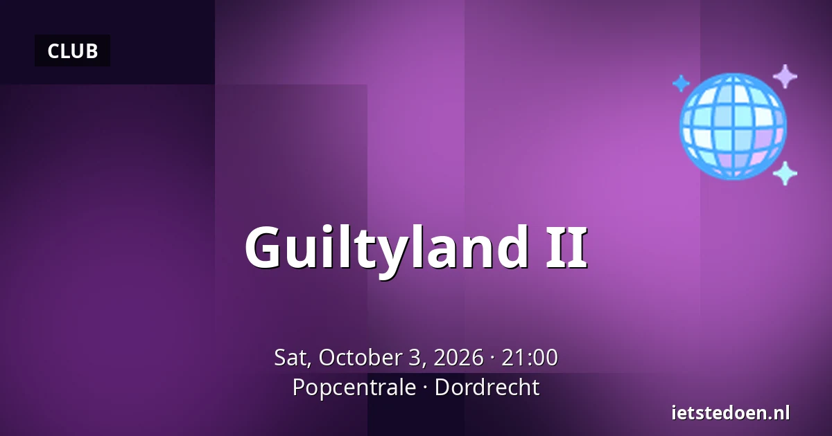 Guiltyland II — Popcentrale, Dordrecht