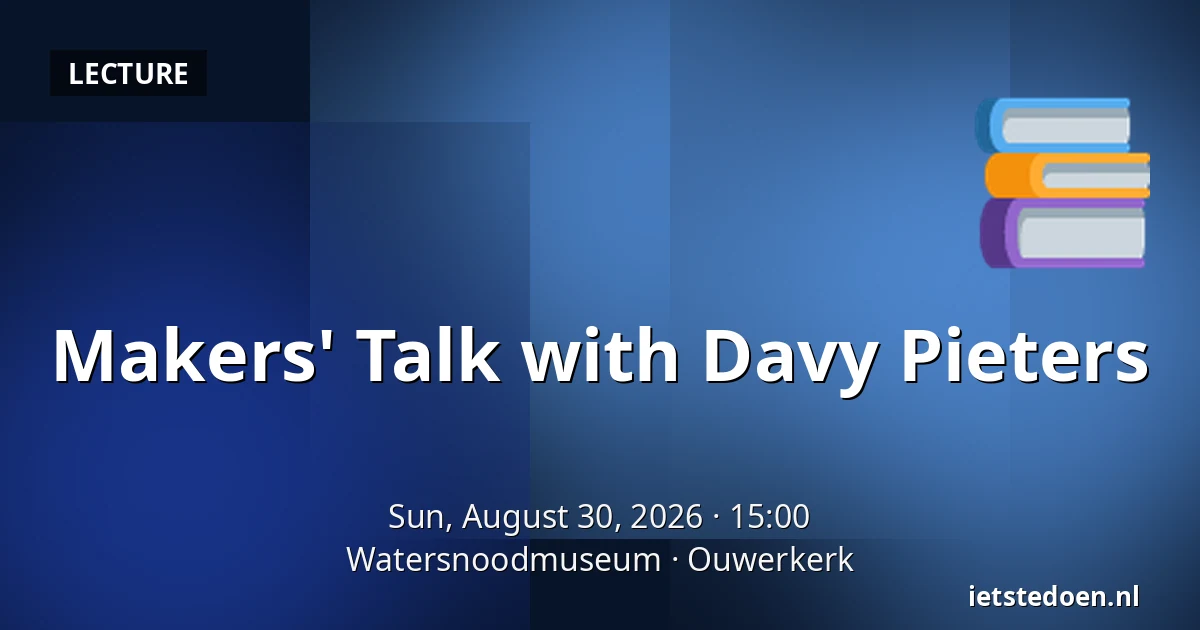 Makers' Talk with Davy Pieters — Watersnoodmuseum, Ouwerkerk