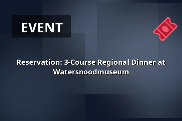 Reservation: 3-Course Regional Dinner at Watersnoodmuseum — Watersnoodmuseum, Ouwerkerk