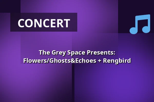 The Grey Space Presents: Flowers/Ghosts&Echoes + Rengbird — The Grey Space in the Middle, The Hague