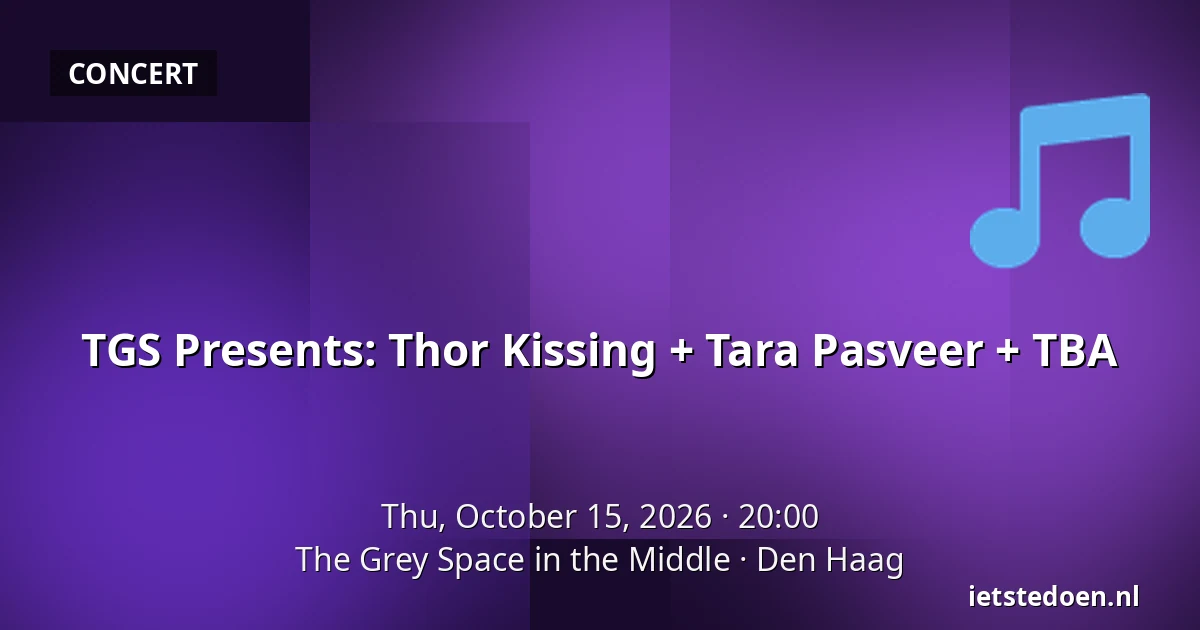 TGS Presents: Thor Kissing + Tara Pasveer + TBA — The Grey Space in the Middle, The Hague
