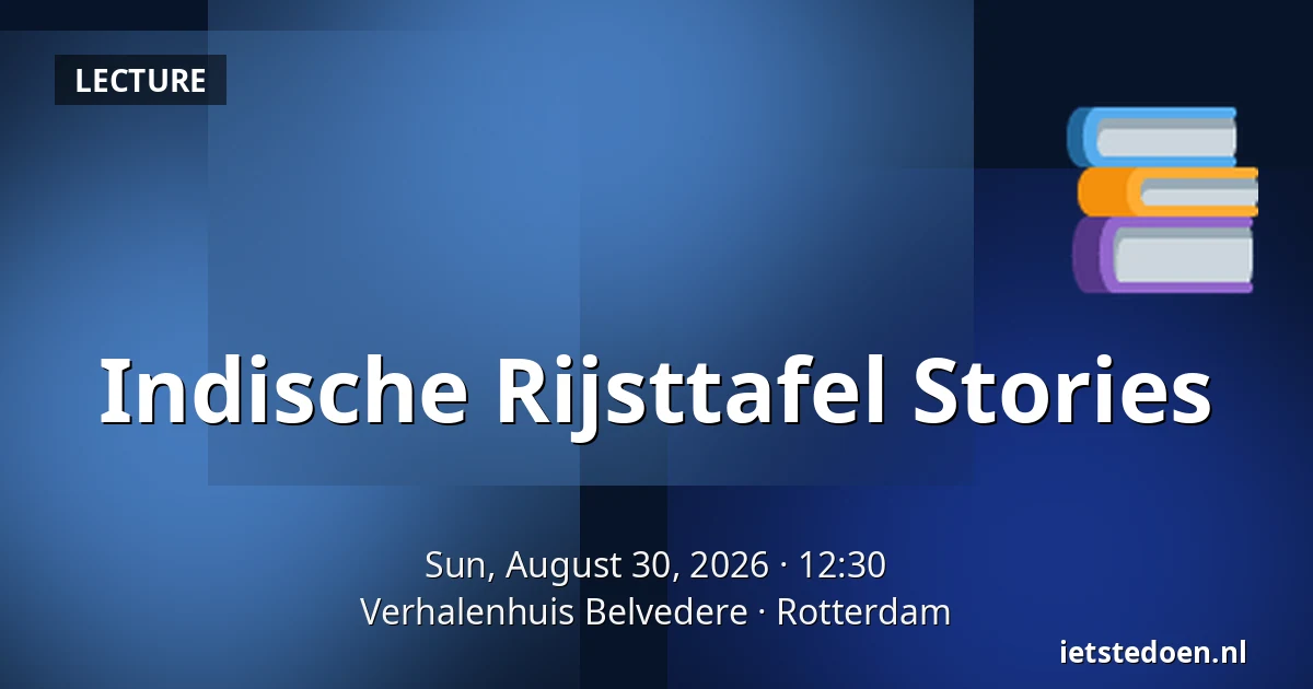 Indische Rijsttafel Stories — Verhalenhuis Belvedere, Rotterdam