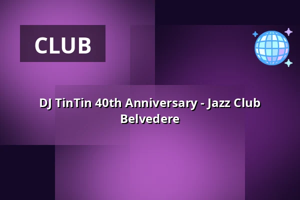 DJ TinTin 40th Anniversary - Jazz Club Belvedere — Verhalenhuis Belvedere, Rotterdam