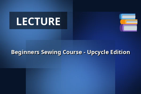 Beginners Sewing Course - Upcycle Edition — VNTG Atelier, Leiden
