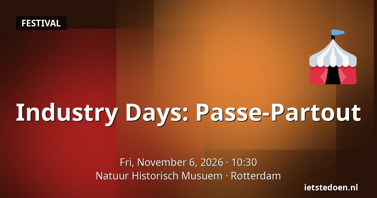 Industry Days: Passe-Partout — Natuur Historisch Musuem, Rotterdam