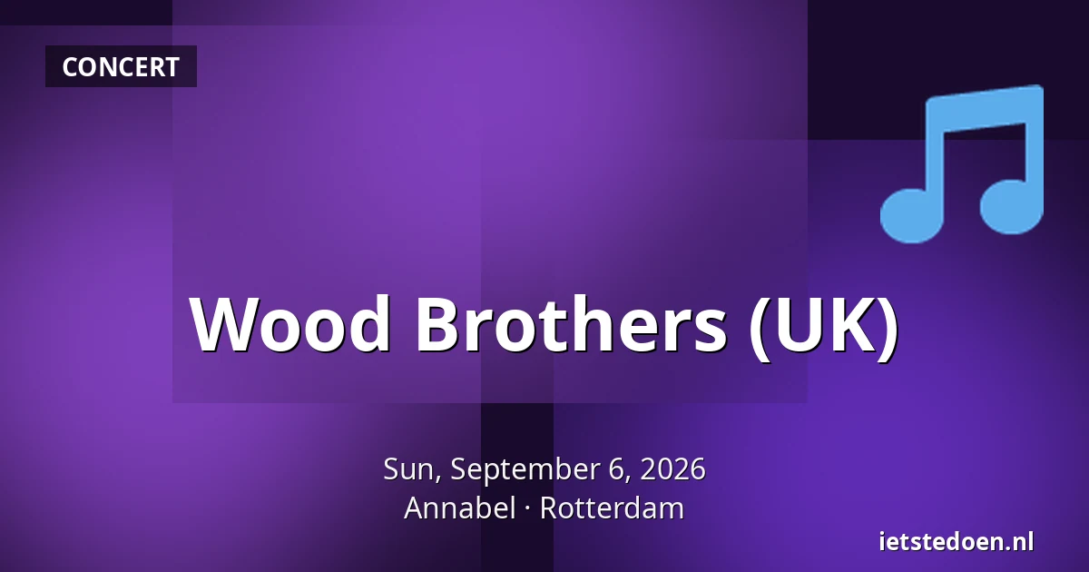 Wood Brothers (UK) — Annabel, Rotterdam