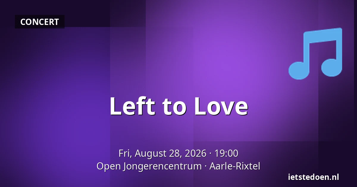 Left to Love — Open Jongerencentrum, Aarle-Rixtel