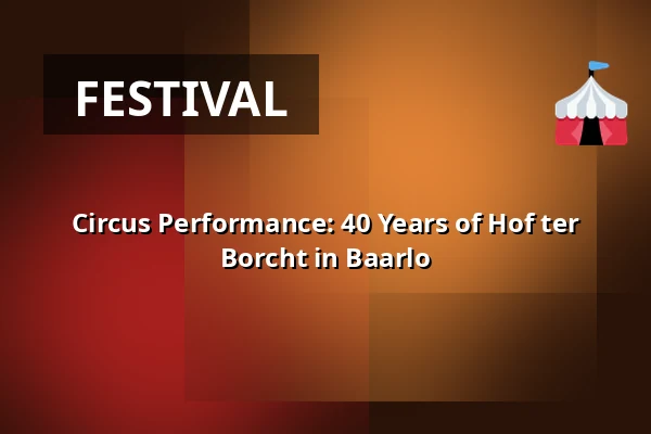 Circus Performance: 40 Years of Hof ter Borcht in Baarlo — Kasteelweide, Baarlo