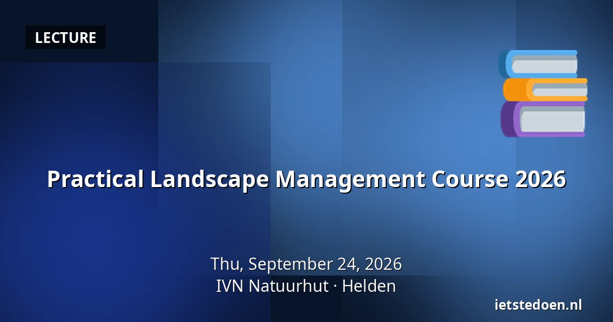Practical Landscape Management Course 2026 — IVN Natuurhut, Helden