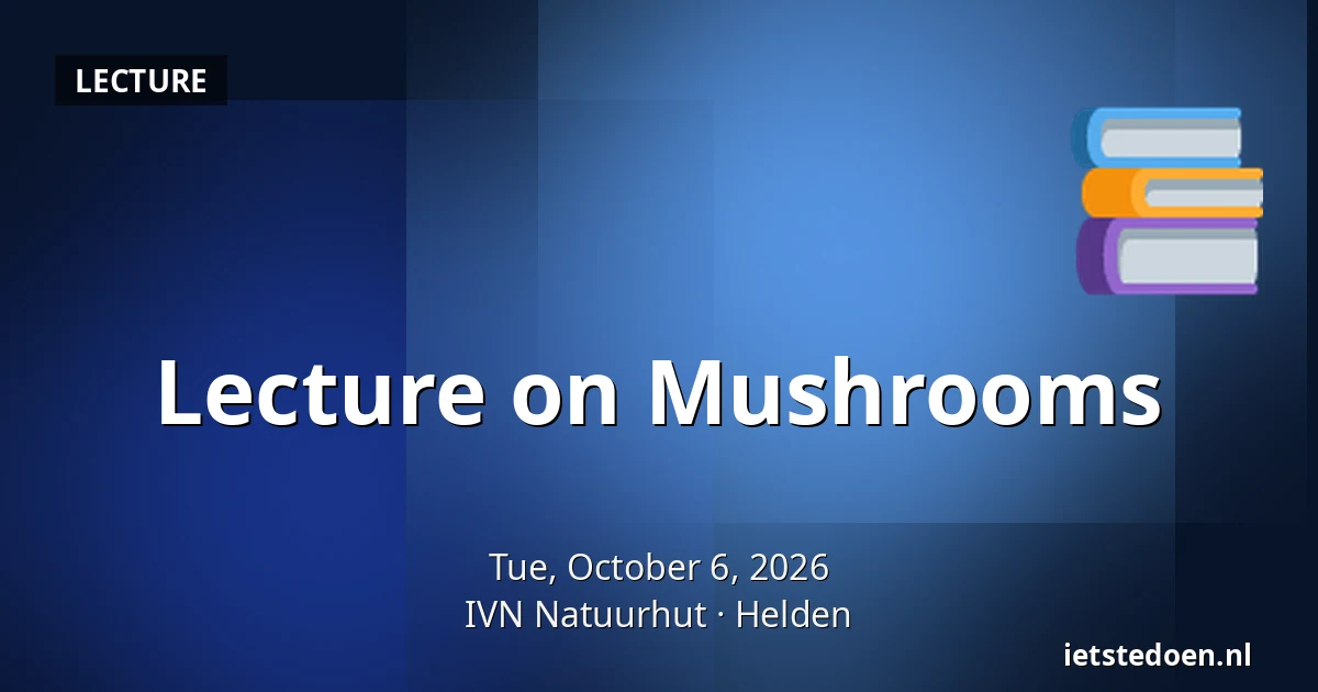 Lecture on Mushrooms — IVN Natuurhut, Helden