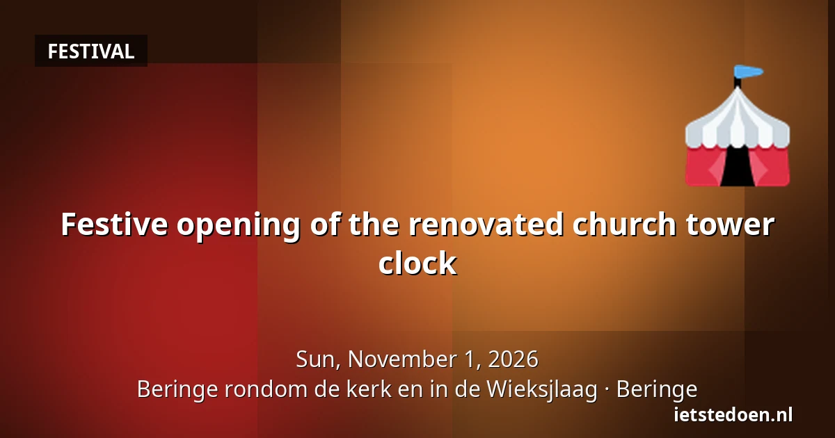 Festive opening of the renovated church tower clock — Beringe rondom de kerk en in de Wieksjlaag, Beringe