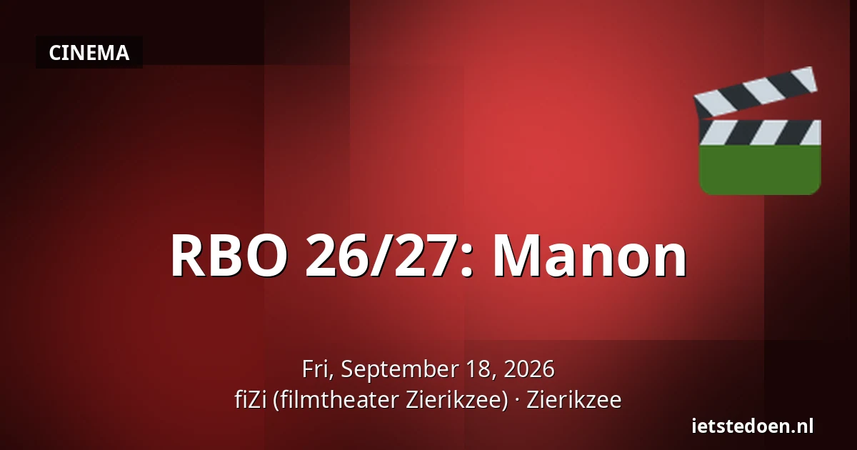 RBO 26/27: Manon — fiZi (filmtheater Zierikzee), Zierikzee