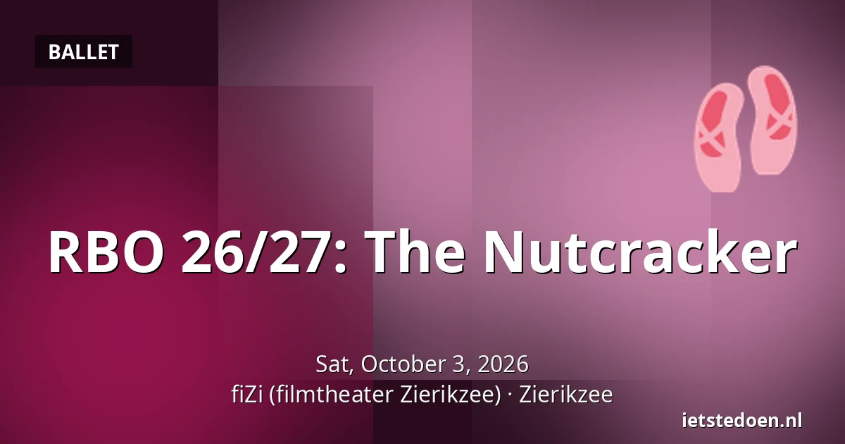 RBO 26/27: The Nutcracker — fiZi (filmtheater Zierikzee), Zierikzee