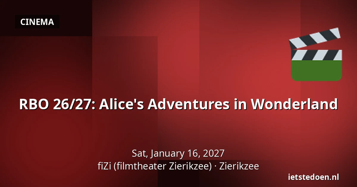 RBO 26/27: Alice's Adventures in Wonderland — fiZi (filmtheater Zierikzee), Zierikzee