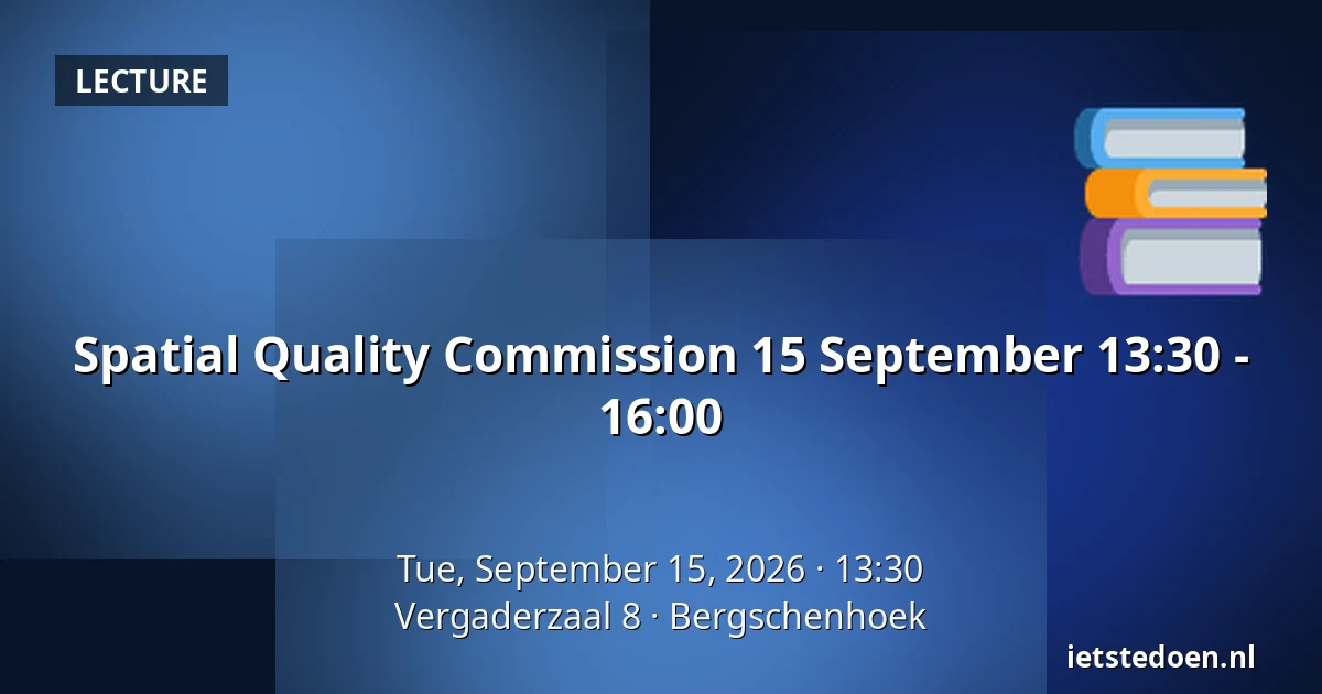 Spatial Quality Commission 15 September 13:30 - 16:00 — Vergaderzaal 8, Bergschenhoek