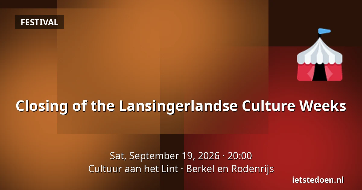 Closing of the Lansingerlandse Culture Weeks — Cultuur aan het Lint, Berkel en Rodenrijs