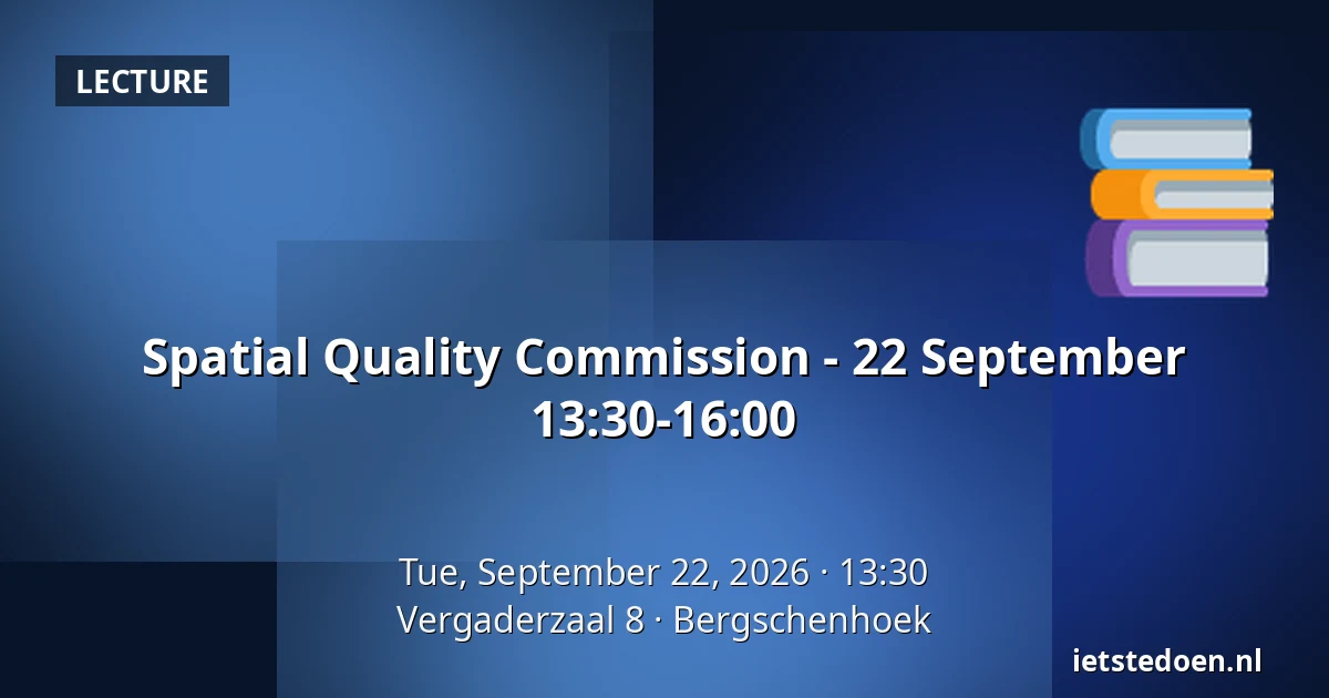 Spatial Quality Commission - 22 September 13:30-16:00 — Vergaderzaal 8, Bergschenhoek