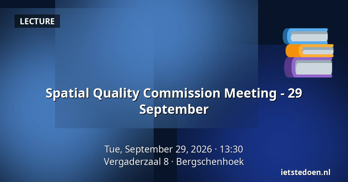 Spatial Quality Commission Meeting - 29 September — Vergaderzaal 8, Bergschenhoek