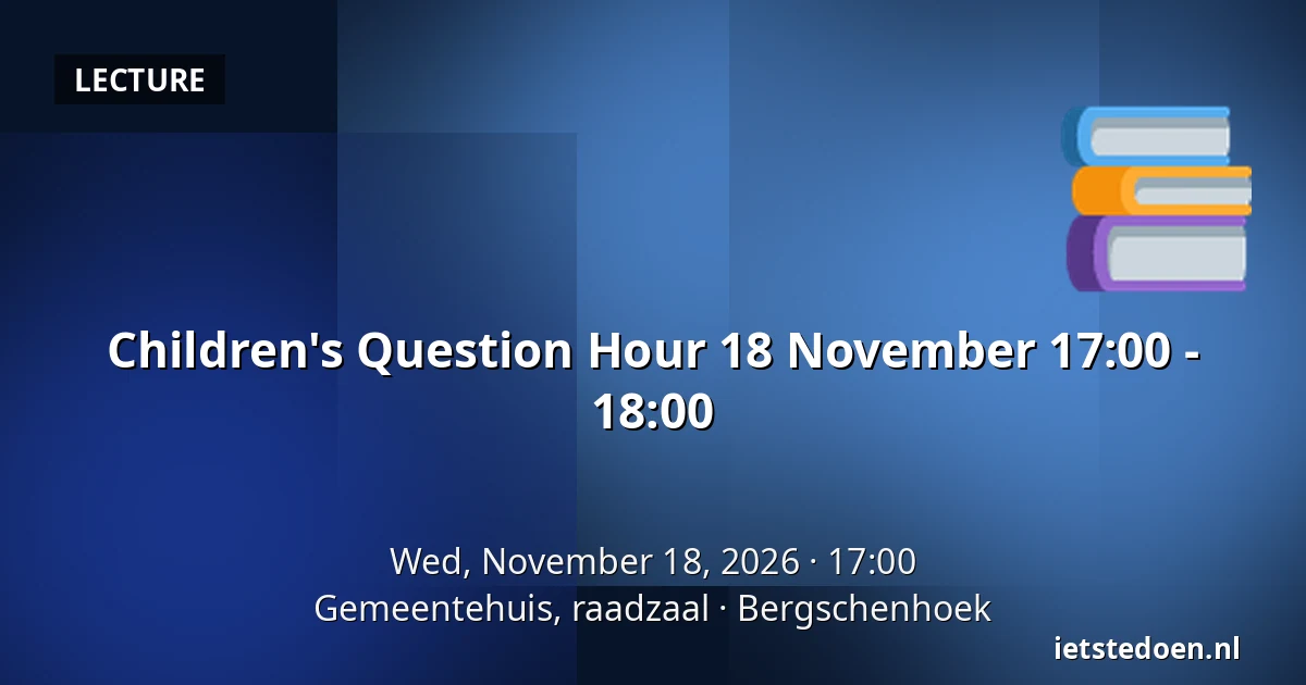 Children's Question Hour 18 November 17:00 - 18:00 — Gemeentehuis, raadzaal, Bergschenhoek