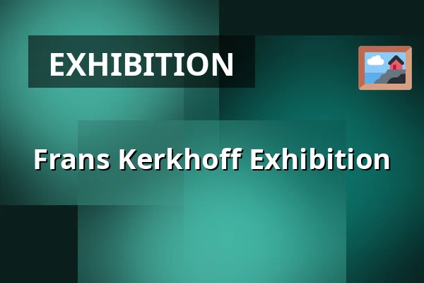 Frans Kerkhoff Exhibition — Kasteel Geldrop, Geldrop