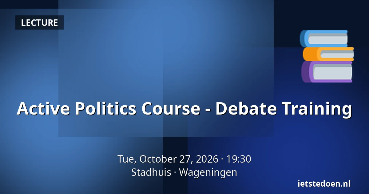 Active Politics Course - Debate Training — Stadhuis, Wageningen