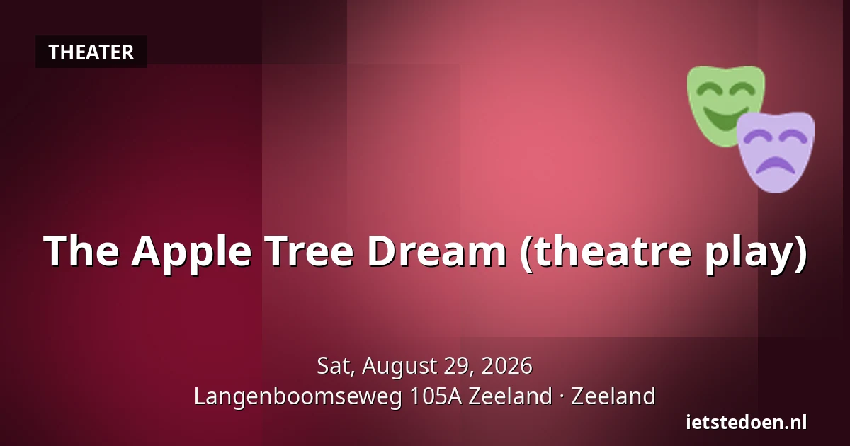 The Apple Tree Dream (theatre play) — Langenboomseweg 105A Zeeland, Zeeland