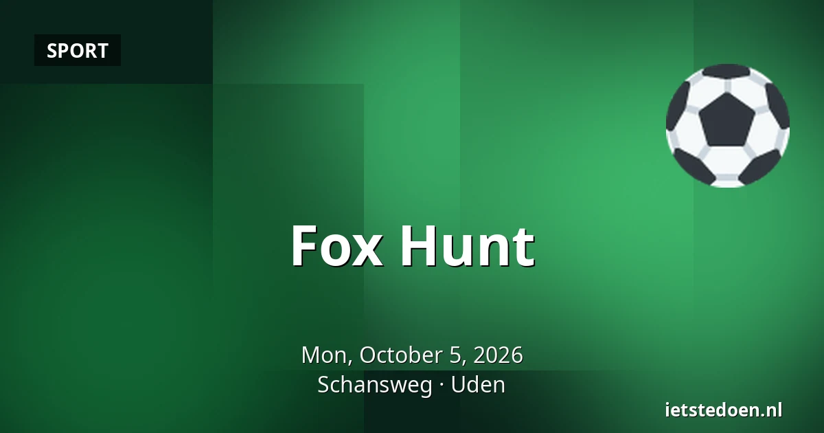 Fox Hunt — Schansweg, Uden