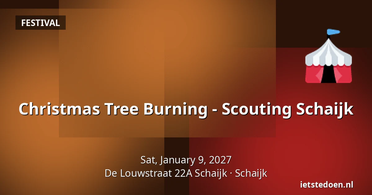 Christmas Tree Burning - Scouting Schaijk — De Louwstraat 22A Schaijk, Schaijk