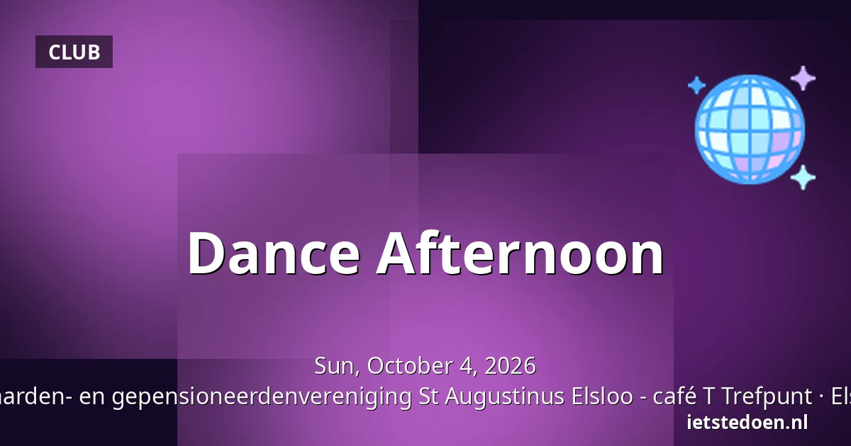 Dance Afternoon — bejaarden- en gepensioneerdenvereniging St Augustinus Elsloo - café T Trefpunt, Elsloo