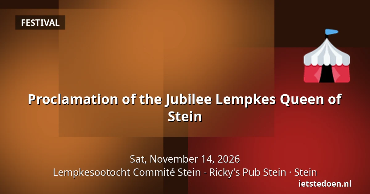 Proclamation of the Jubilee Lempkes Queen of Stein — Lempkesootocht Commité Stein - Ricky's Pub Stein, Stein