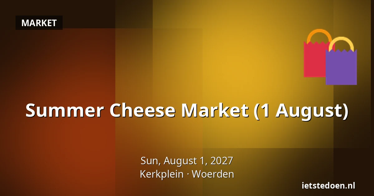 Summer Cheese Market (1 August) — Kerkplein, Woerden