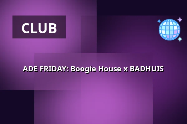 ADE FRIDAY: Boogie House x BADHUIS — Badhuis Amsterdam, Amsterdam