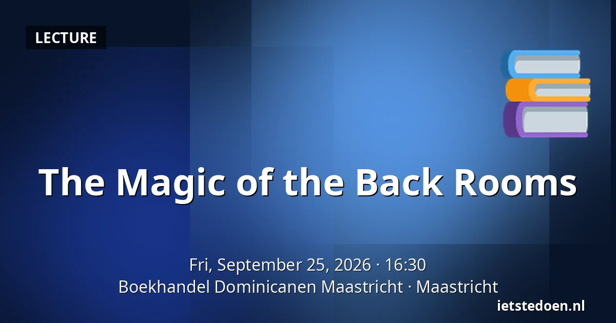 The Magic of the Back Rooms — Boekhandel Dominicanen Maastricht, Maastricht