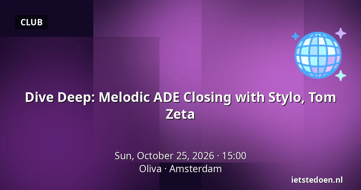 Dive Deep: Melodic ADE Closing with Stylo, Tom Zeta — Oliva, Amsterdam