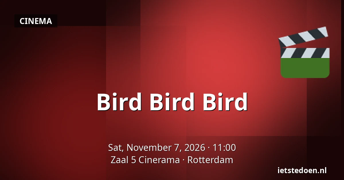 Bird Bird Bird — Zaal 5 Cinerama, Rotterdam