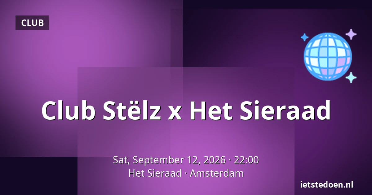 Club Stëlz x Het Sieraad — Het Sieraad, Amsterdam