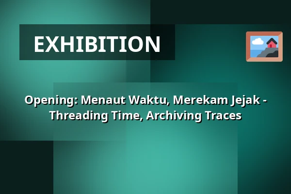 Opening: Menaut Waktu, Merekam Jejak - Threading Time, Archiving Traces — Framer Framed, Amsterdam