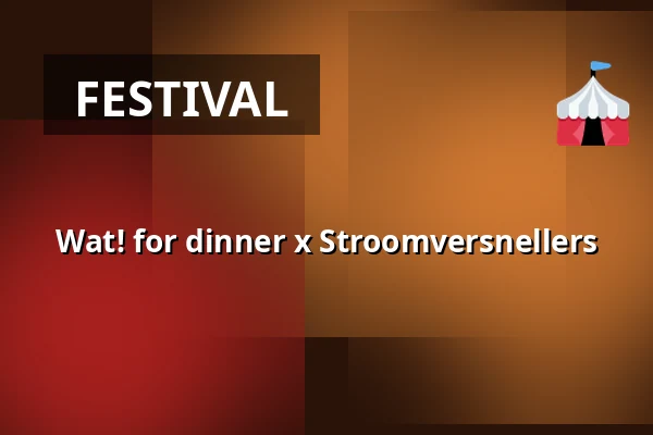 Wat! for dinner x Stroomversnellers — Grenswerk, Venlo