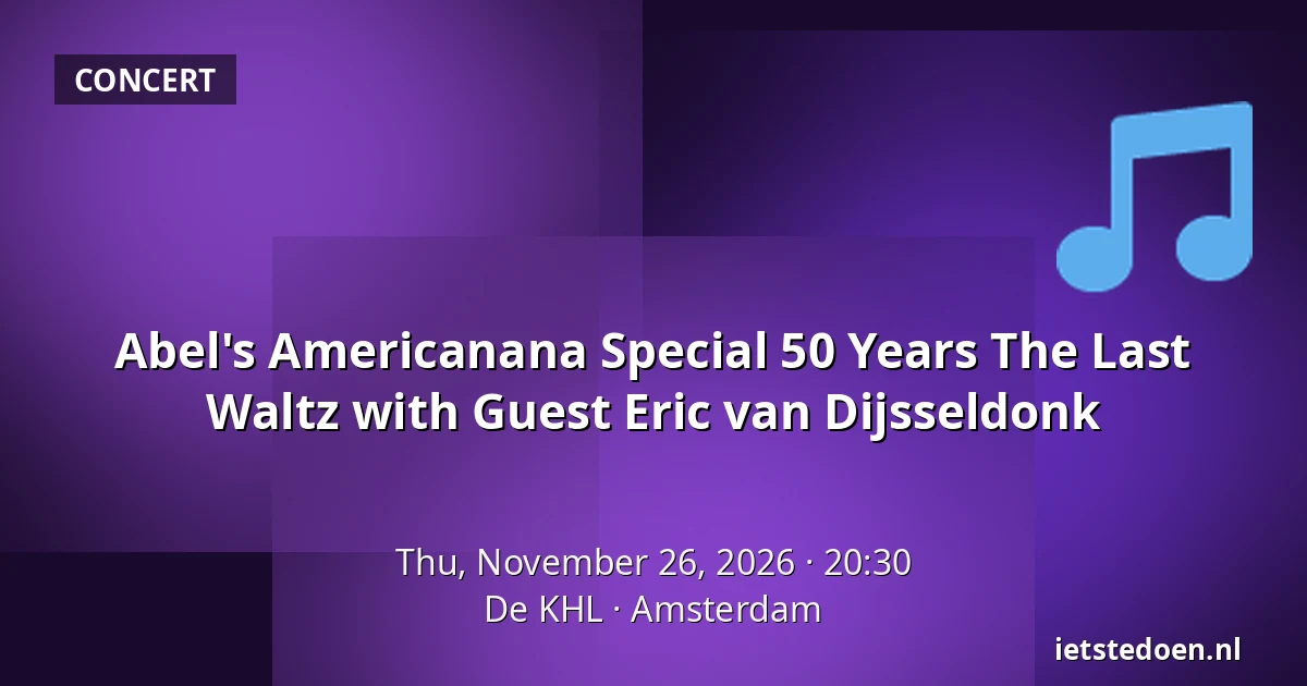 Abel's Americanana Special 50 Years The Last Waltz with Guest Eric van Dijsseldonk — De KHL, Amsterdam