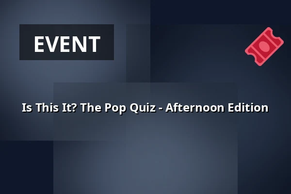 Is This It? The Pop Quiz - Afternoon Edition — EKKO, Utrecht